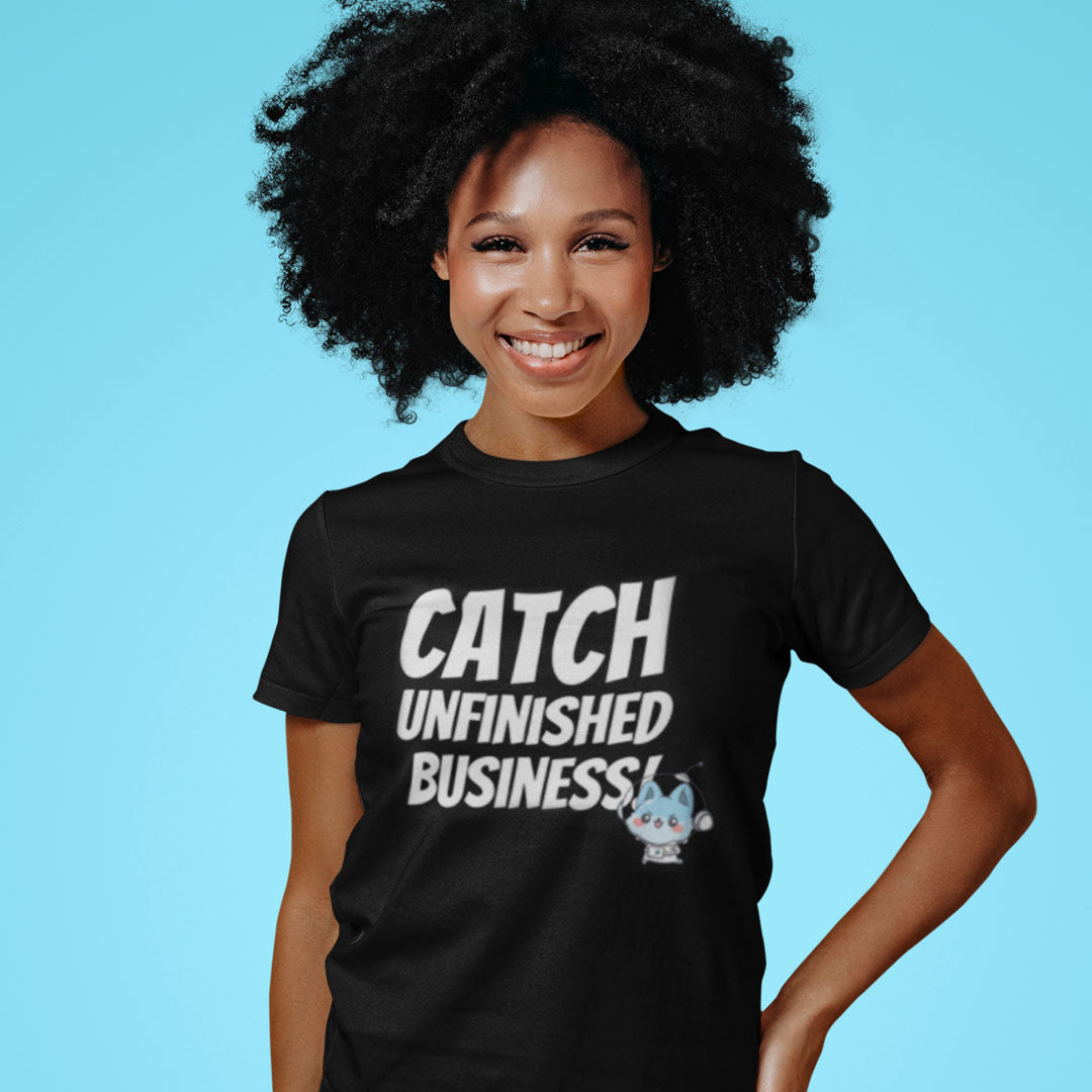 Catch Unfinished Business! Unisex T-Shirt
